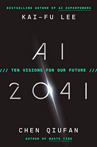 AI 2041 TEN VISIONS FOR OUR FUTURE