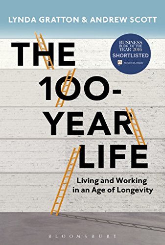 The 100-Year Life: Living and Working in an Age of Longevity